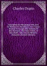 Geometrie Et Mecanique Des Arts Et Metiers Et Des Beaux-Arts: Cours Normal A L.usage Des Artistes Et Des Ouvriers, Des Sous-Chefs, Et Des Chefs . Des Arts Et Metiers: Dynamie (French Edition) - Charles Dupin