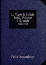 La Vraie Et Solide Piete, Volume 2 (French Edition) - Dupanloup Félix