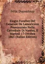 Elogio Funebre Del Generale De Lamoriciere Pronunziato Nella Cattedrale Di Nantes, Il Martedi 17 Ottobre 1865 (Italian Edition) - Dupanloup Félix