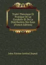 Traite Theorique Et Pratique De La Conduite Et De La Distribution Des Eaux (French Edition) - Jules Etienne Juvénal Dupuit