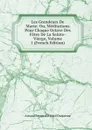 Les Grandeurs De Marie: Ou, Meditations Pour Chaque Octave Des Fetes De La Sainte-Vierge, Volume 1 (French Edition) - Arnaud Bernard D'Icard Duquesne