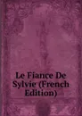 Le Fiance De Sylvie (French Edition) - 