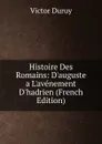 Histoire Des Romains: D.auguste a L.avenement D.hadrien (French Edition) - Victor Duruy