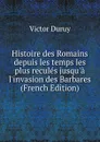Histoire des Romains depuis les temps les plus recules jusqu.a l.invasion des Barbares (French Edition) - Victor Duruy