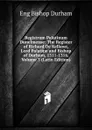 Registrum Palatinum Dunelmense: The Register of Richard De Kellawe, Lord Palatine and Bishop of Durham, 1311-1316, Volume 3 (Latin Edition) - Eng Bishop Durham