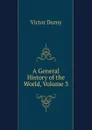 A General History of the World, Volume 3 - Victor Duruy