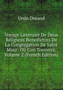 Voyage Litteraire De Deux Religieux Benedictins De La Congregation De Saint Maur: Ou L.on Trouvera, Volume 2 (French Edition) - Ursin Durand