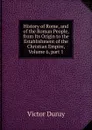 History of Rome, and of the Roman People, from Its Origin to the Establishment of the Christian Empire, Volume 6,.part 1 - Victor Duruy
