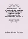 History of the City of Spokane and Spokane County, Washington: From Its Earliest Settlement to the Present Time, Volume 3 - Nelson Wayne Durham