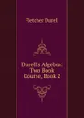 Durell.s Algebra: Two Book Course, Book 2 - Durell Fletcher