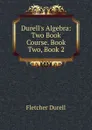 Durell.s Algebra: Two Book Course. Book Two, Book 2 - Durell Fletcher