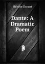 Dante: A Dramatic Poem - Héloïse Durant