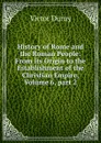History of Rome and the Roman People: From Its Origin to the Establishment of the Christian Empire, Volume 6,.part 2 - Victor Duruy