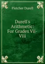Durell.s Arithmetic: For Grades Vii-Viii - Durell Fletcher