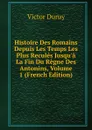 Histoire Des Romains Depuis Les Temps Les Plus Recules Jusqu.a La Fin Du Regne Des Antonins, Volume 1 (French Edition) - Victor Duruy