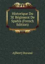 Historique Du 3E Regiment De Spahis (French Edition) - A[lbert] Durand