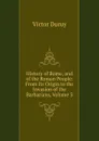 History of Rome, and of the Roman People: From Its Origin to the Invasion of the Barbarians, Volume 3 - Victor Duruy