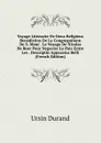 Voyage Litteraire De Deux Religieux Benedictins De La Congregationn De S. Maur . Le Voyage De Nicolas De Bosc Pour Negocier La Paix Entre Les . Descriptio Apparatus Belli (French Edition) - Ursin Durand