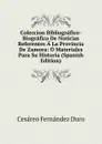 Coleccion Bibliografico-Biografica De Noticias Referentes A La Provincia De Zamora: O Materiales Para Su Historia (Spanish Edition) - Cesáreo Fernández Duro