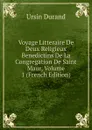 Voyage Litteraire De Deux Religieux Benedictins De La Congregation De Saint Maur, Volume 1 (French Edition) - Ursin Durand