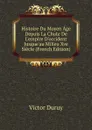Histoire Du Moyen Age Depuis La Chute De L.empire D.occident Jusque.au Milieu Xve Siecle (French Edition) - Victor Duruy
