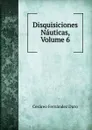 Disquisiciones Nauticas, Volume 6 - Cesáreo Fernández Duro