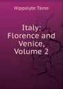 Italy: Florence and Venice, Volume 2 - Taine Hippolyte