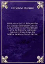 Meditations De E. D. Reimprimees Sur L.unique Exemplaire Connu S. L. N. D. (Vers 1611): Precedees De La Vie Du Poete Par Guillaume Colletet Et D.une Notice Par Frederic Lachevre (French Edition) - Estienne Durand