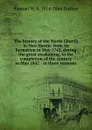 The history of the North Church in New Haven: from its formation in May 1742, during the great awakening, to the completion of the century in May 1842 : in three sermons - Samuel W. S. 1814-1866 Dutton