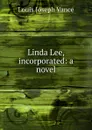 Linda Lee, incorporated: a novel - Louis Joseph Vance