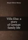 Villa Elsa: a story of German family life - Stuart Oliver Henry