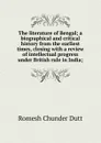 The literature of Bengal; a biographical and critical history from the earliest times, closing with a review of intellectual progress under British rule in India; - Dutt Romesh Chunder