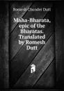 Maha-Bharata, epic of the Bharatas. Translated by Romesh Dutt. - Dutt Romesh Chunder