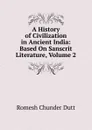 A History of Civilization in Ancient India: Based On Sanscrit Literature, Volume 2 - Dutt Romesh Chunder