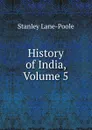 History of India, Volume 5 - Stanley Lane-Poole