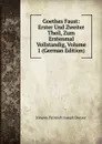 Goethes Faust: Erster Und Zweiter Theil, Zum Erstenmal Vollstandig, Volume 1 (German Edition) - Johann Heinrich Joseph Dutzer