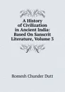 A History of Civilization in Ancient India: Based On Sanscrit Literature, Volume 3 - Dutt Romesh Chunder