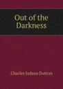 Out of the Darkness - Charles Judson Dutton