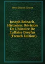 Joseph Reinach, Historien: Revision De L.histoire De L.affaire Dreyfus