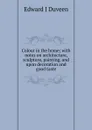 Colour in the home; with notes on architecture, sculpture, painting, and upon decoration and good taste. - Edward J Duveen