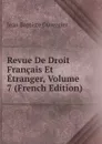 Revue De Droit Francais Et Etranger, Volume 7 (French Edition) - Jean Baptiste Duvergier