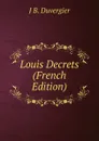 Louis Decrets (French Edition) - J B. DUVERGIER