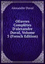 OEuvres Completes D.alexandre Duval, Volume 3 (French Edition) - Alexandre Duval