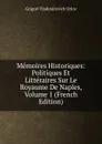 Memoires Historiques: Politiques Et Litteraires Sur Le Royaume De Naples, Volume 1 (French Edition) - Grigorï Vladimïrovich Orlov