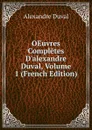OEuvres Completes D.alexandre Duval, Volume 1 (French Edition) - Alexandre Duval