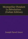 Montpellier Pendant La Revolution . (Italian Edition) - Joseph Duval-Jouve