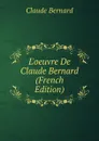 L.oeuvre De Claude Bernard (French Edition) - Claude Bernard