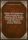 Etudes De Legislation: Observations Sur Le Memoire De M. Batbie Intitule Revision Du Code Napoleon (French Edition) - Alexandre Jacques Veron Duverger