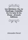Les Heritiers: Ou, Le Naufrage, Comedie En Un Acte Et En Prose . (French Edition) - Alexandre Duval