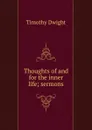 Thoughts of and for the inner life; sermons - Dwight Timothy